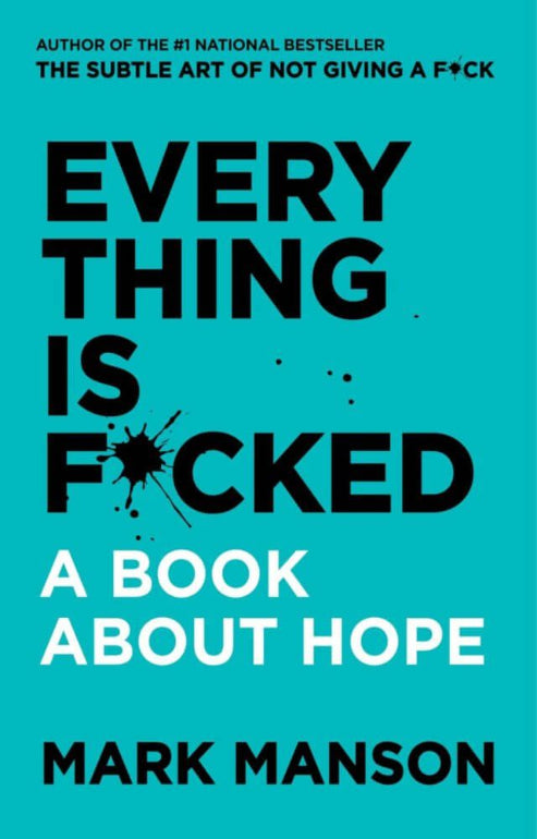 “Everything Is F*cked: A Book About Hope” by Mark Manson