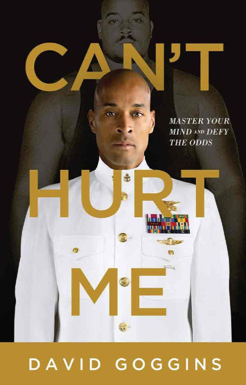 “Can’t Hurt Me: Master Your Mind and Defy the Odds” by David Goggins